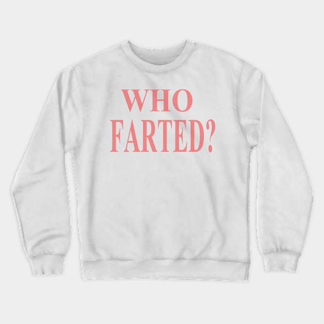 WHO FARTED? Crewneck Sweatshirt by STONEYGHOST